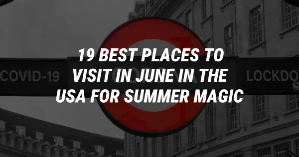Best Places to Visit in June in the USA for Summer Magic