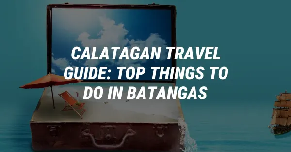 Calatagan Travel Guide: Top Things to Do in Batangas