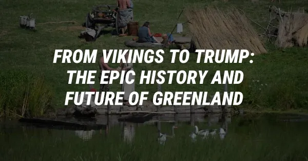 From Vikings to Trump: The Epic History and Future of Greenland