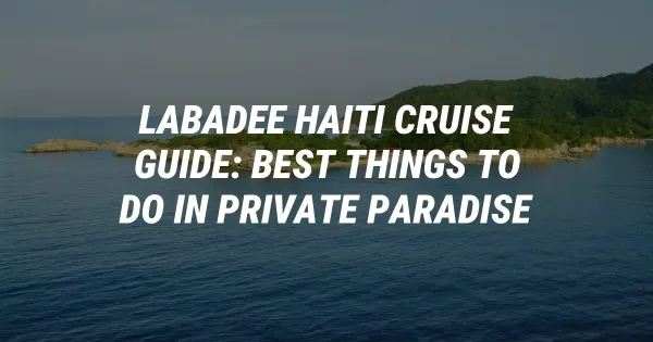 Labadee Haiti Cruise Guide: Best Things to Do in Private Paradise