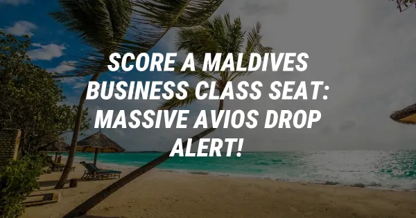 Score a Maldives Business Class Seat: Massive Avios Drop Alert!