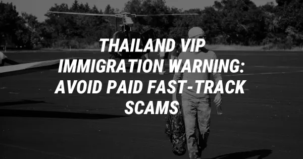 Thailand VIP Immigration Warning: Avoid Paid Fast-Track Scams