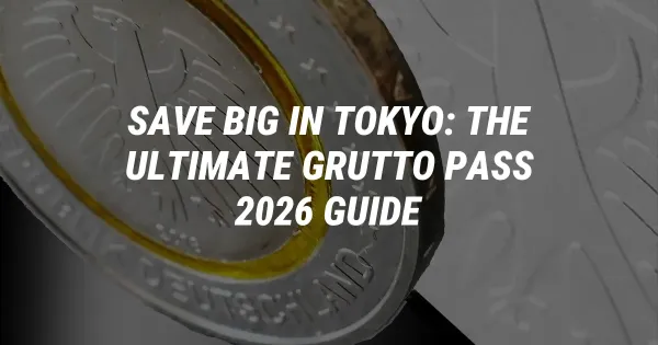Save Big in Tokyo: The Ultimate Grutto Pass 2026 Guide