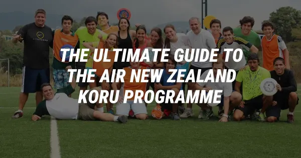 The Ultimate Guide to the Air New Zealand Koru Programme