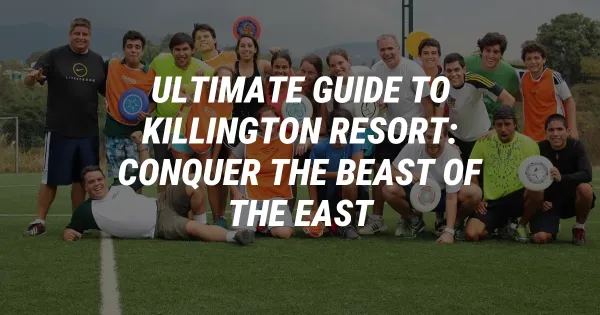 Ultimate Guide to Killington Resort: Conquer the Beast of the East