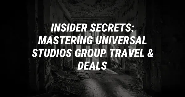 Insider Secrets: Mastering Universal Studios Group Travel & Deals