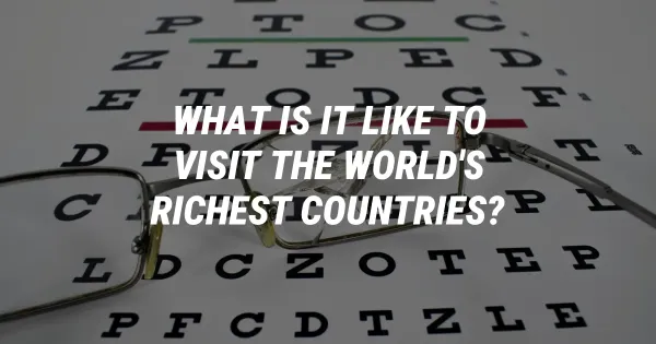 What Is It Like to Visit the World's Richest Countries?