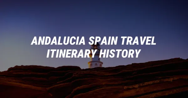 Andalucia Road Trip: 5 Magic Cities You Must Visit