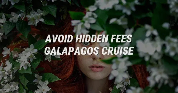 Galapagos Cruise Hidden Fees: How to Avoid Sneaky Extra Costs