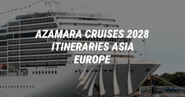 Azamara Cruises Unveils Game-Changing 2028 Itineraries