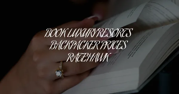 How to Book Luxury Resorts at Backpacker Prices with RateHawk