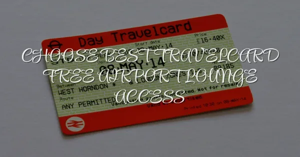 How to Choose the Best Travelcard for Free Airport Lounge Access