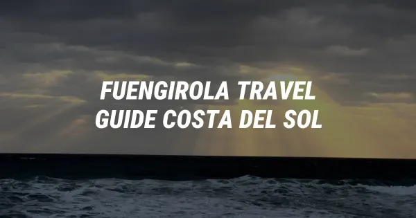 Fuengirola Travel Guide: The Ultimate Coast & Food Escape