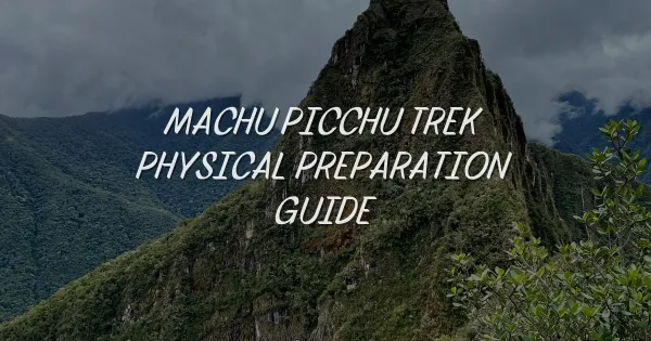 Get Fit for Machu Picchu: Your Ultimate Trek Training Guide