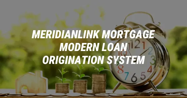Cut Mortgage Costs: Why MeridianLink Is the Ultimate Modern LOS