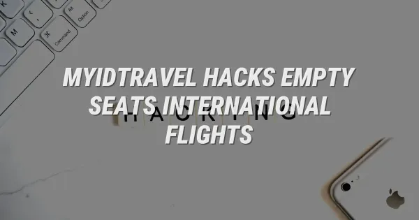 MyIDTravel Hacks: Find Empty Seats on International Flights