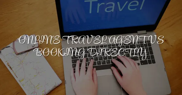 Online Travel Agent vs Direct Booking: The Shocking Truth