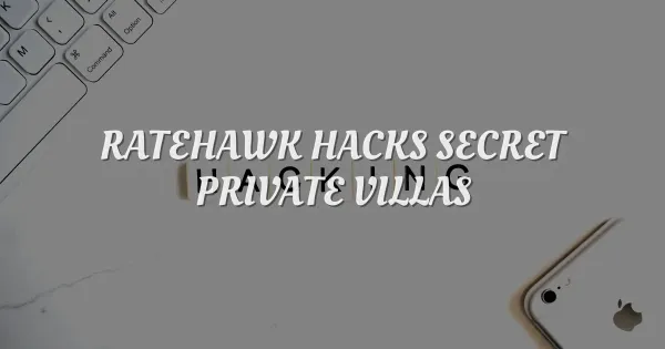 Secret RateHawk Hacks to Book Luxury Villas Like a Pro