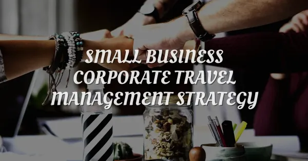 Why Your Small Business Wastes Money on Corporate Travel