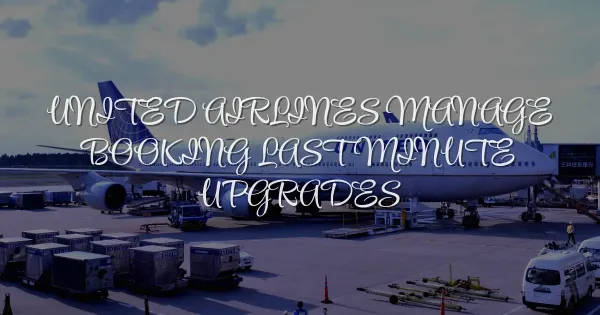 Score Last-Minute United Upgrades via Manage Booking