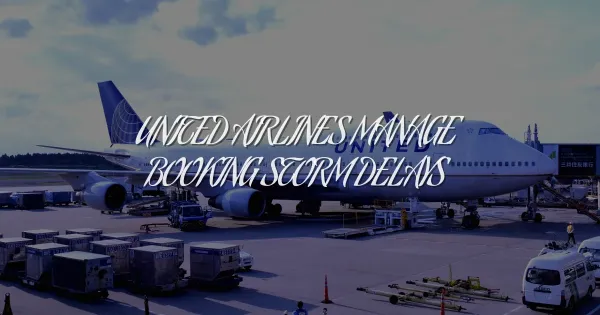 How United's Manage Booking Tool Saves You During Storm Delays