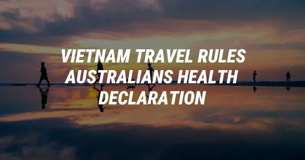 Vietnam Travel Alert: New Mandatory Rules for Australians