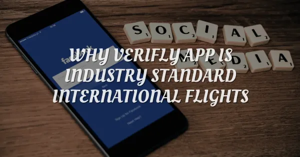 Why the Verifly App is Becoming the Standard for International Flyers