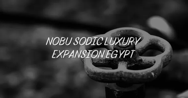De Niro Unveils Nobu’s Ultra-Luxury Expansion in Egypt
