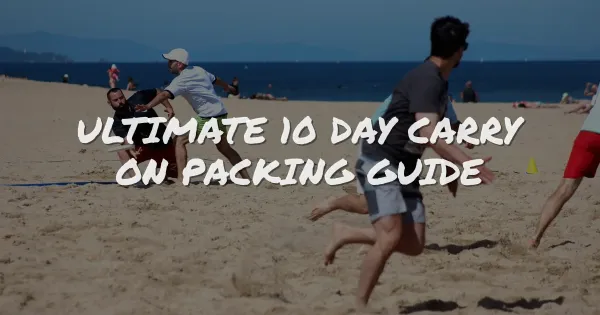 Pack Light, Travel Far: The Ultimate 10-Day Carry-On Guide