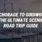 Anchorage to Girdwood: The Ultimate Scenic Road Trip Guide