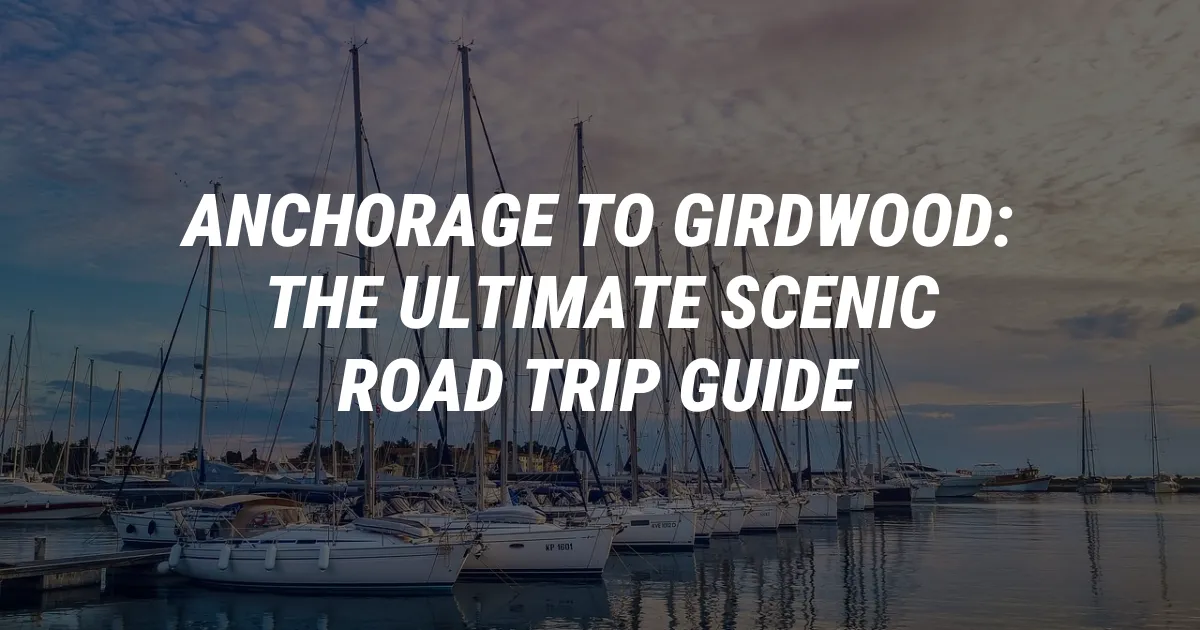 Anchorage to Girdwood: The Ultimate Scenic Road Trip Guide
