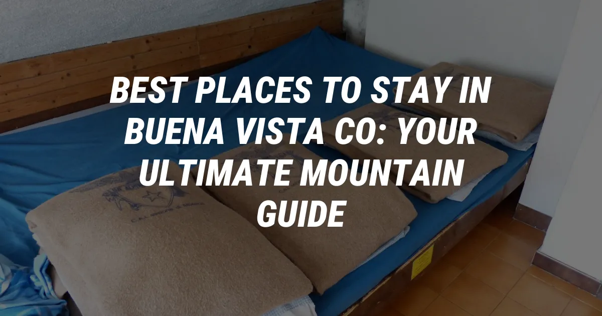 Best Places to Stay in Buena Vista CO: Your Ultimate Mountain Guide