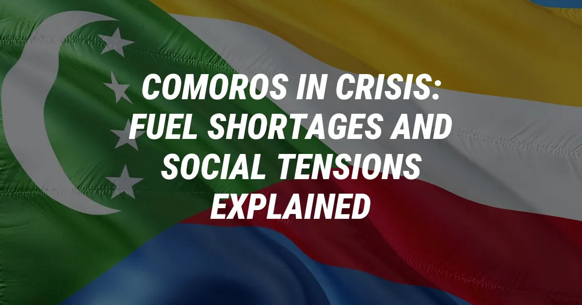 Comoros in Crisis: Fuel Shortages and Social Tensions Explained