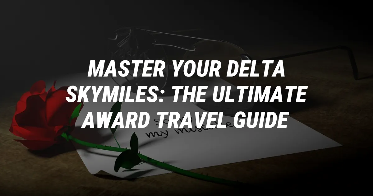 Master Your Delta SkyMiles: The Ultimate Award Travel Guide