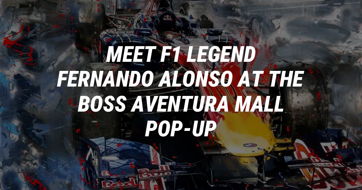 Meet F1 Legend Fernando Alonso at the BOSS Aventura Mall Pop-Up