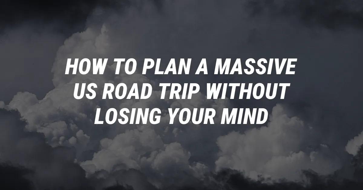 How to Plan a Massive US Road Trip Without Losing Your Mind