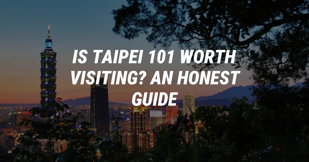 Is Taipei 101 Worth Visiting? An Honest Guide