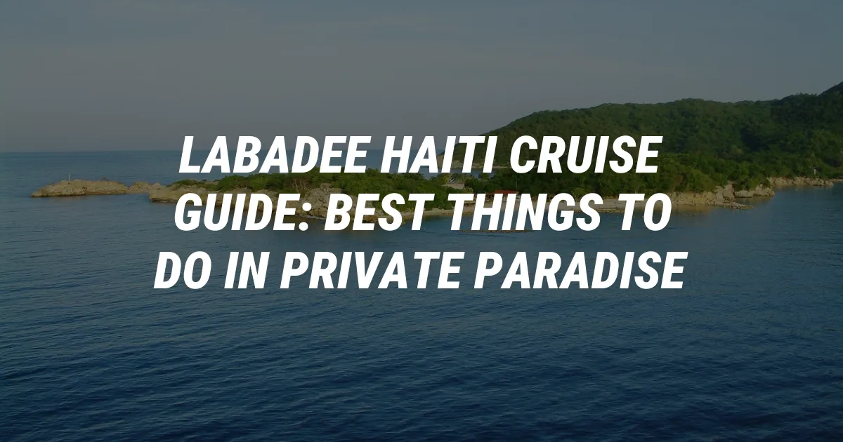 Labadee Haiti Cruise Guide: Best Things to Do in Private Paradise