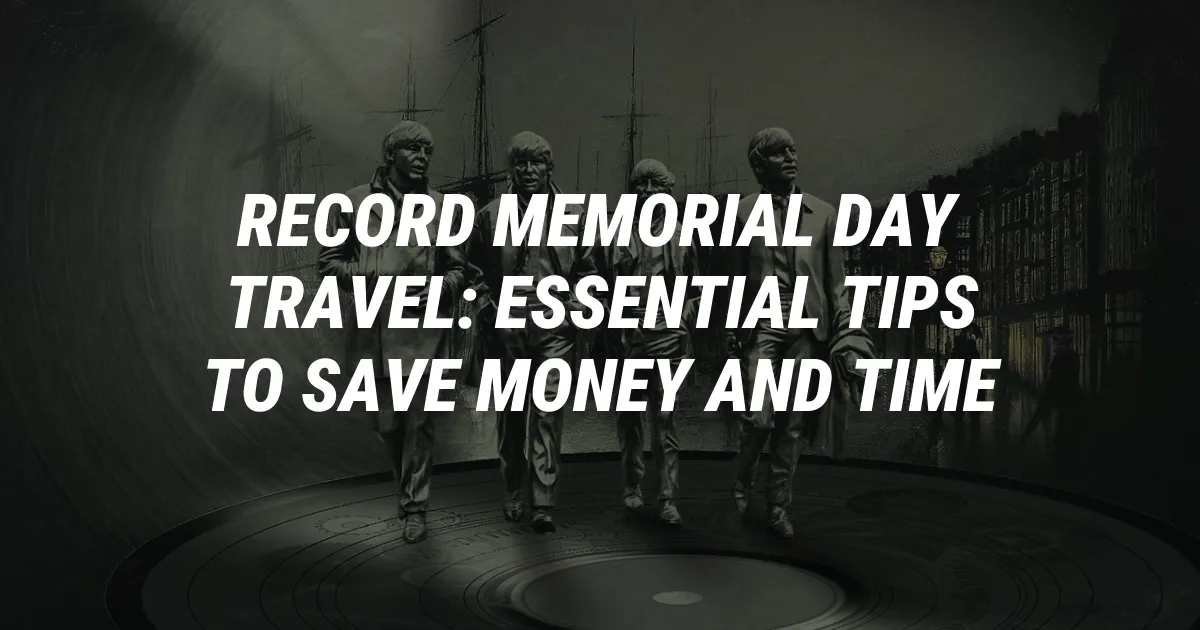 Record Memorial Day Travel: Essential Tips to Save Money and Time