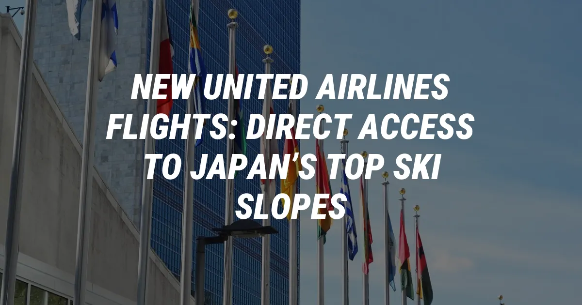 New United Airlines Flights: Direct Access to Japan’s Top Ski Slopes