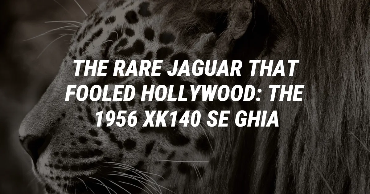 The Rare Jaguar That Fooled Hollywood: The 1956 XK140 SE Ghia