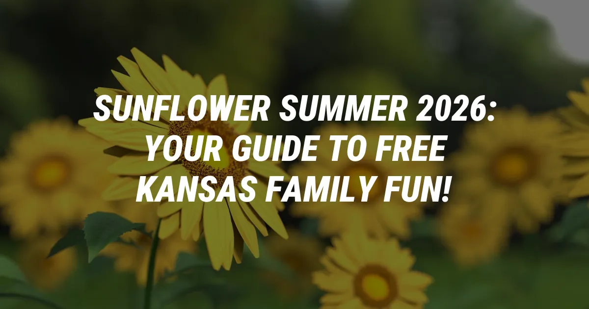 Sunflower Summer 2026: Your Guide to Free Kansas Family Fun!