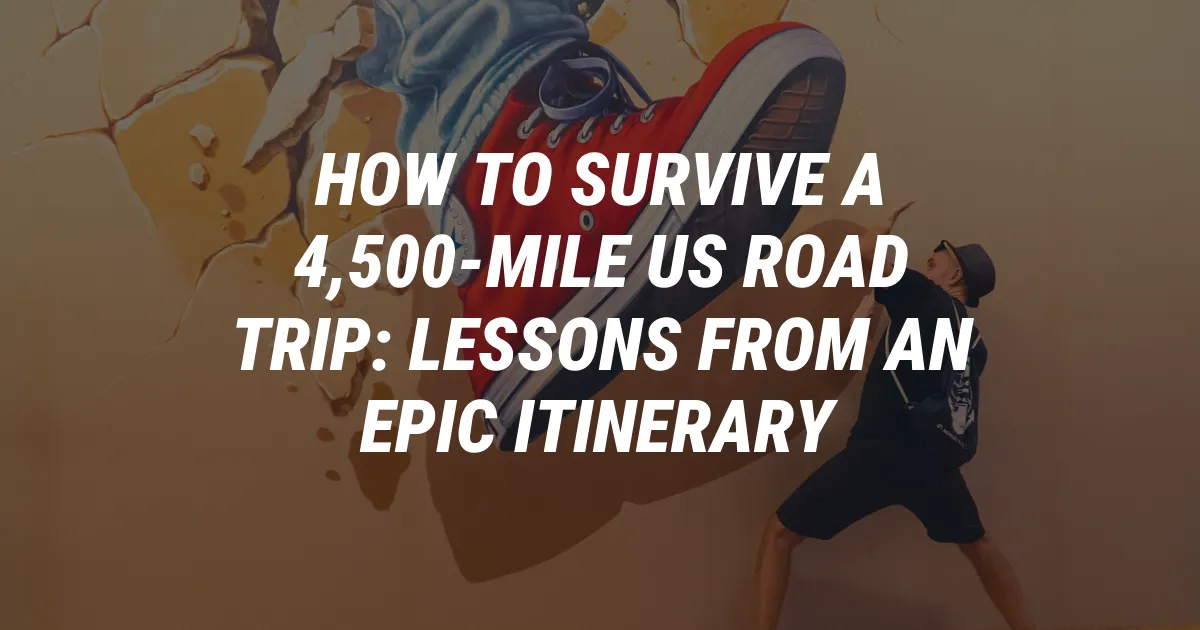 How to Survive a 4,500-Mile US Road Trip: Lessons From an Epic Itinerary