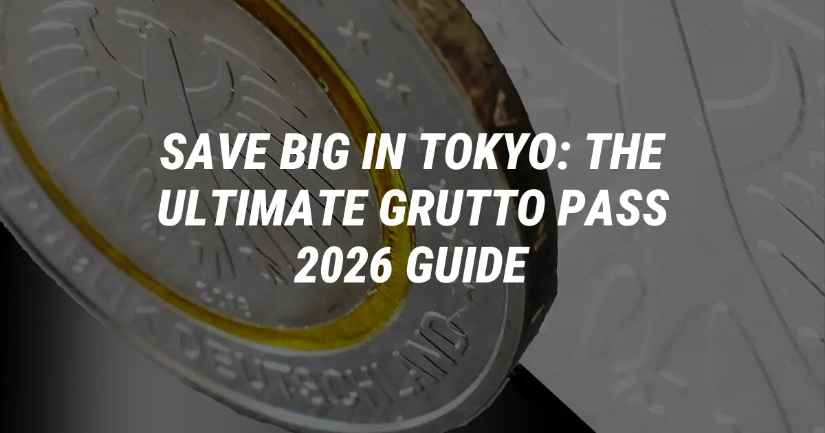 Save Big in Tokyo: The Ultimate Grutto Pass 2026 Guide