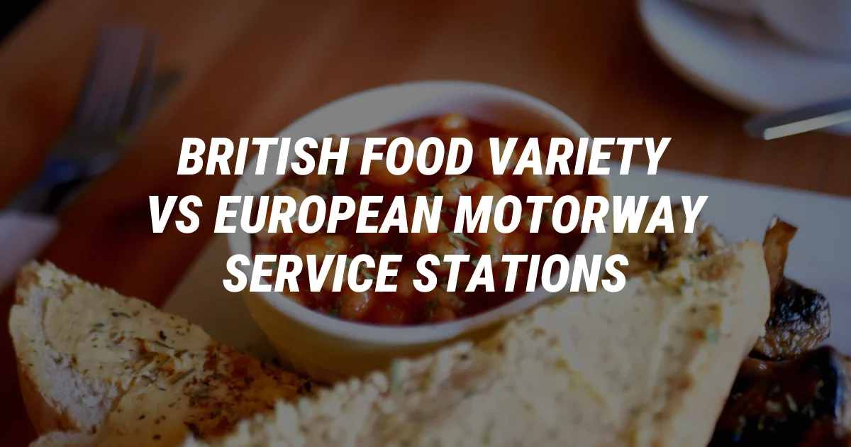 The Surprising Truth About British Food vs European Road Stops