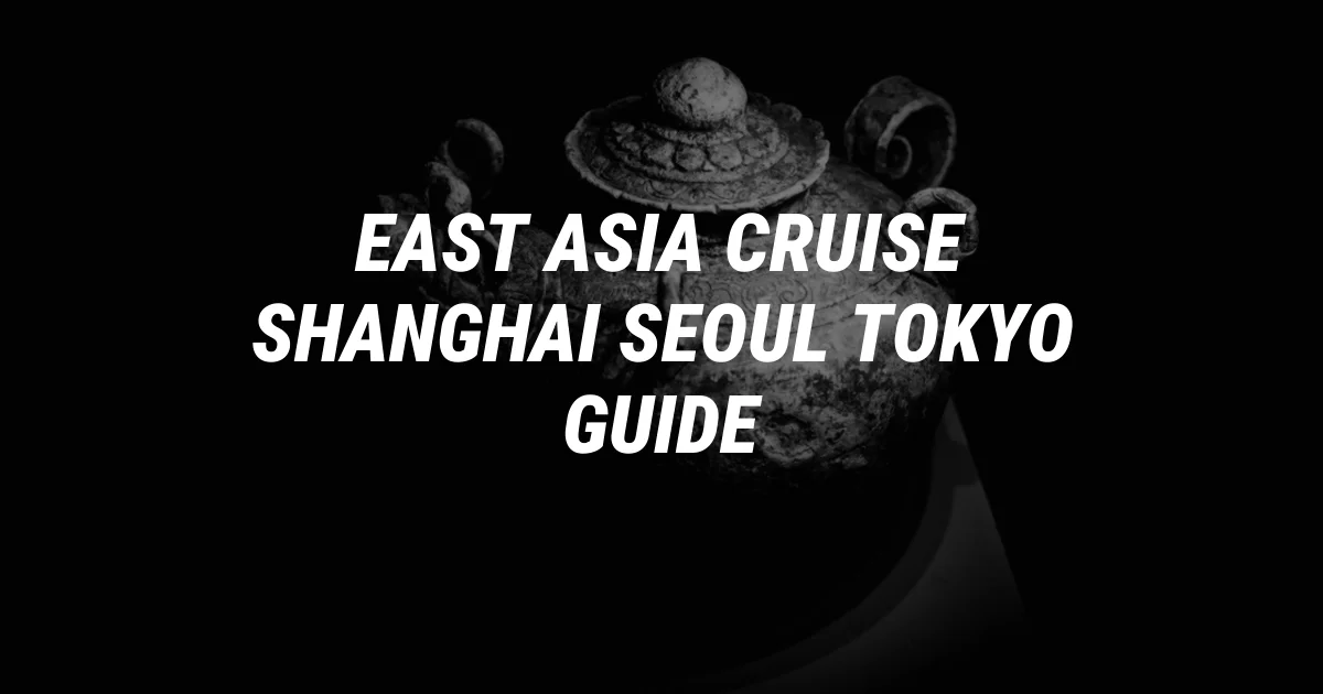 East Asia Cruise: Shanghai, Seoul, and Tokyo Itinerary Guide