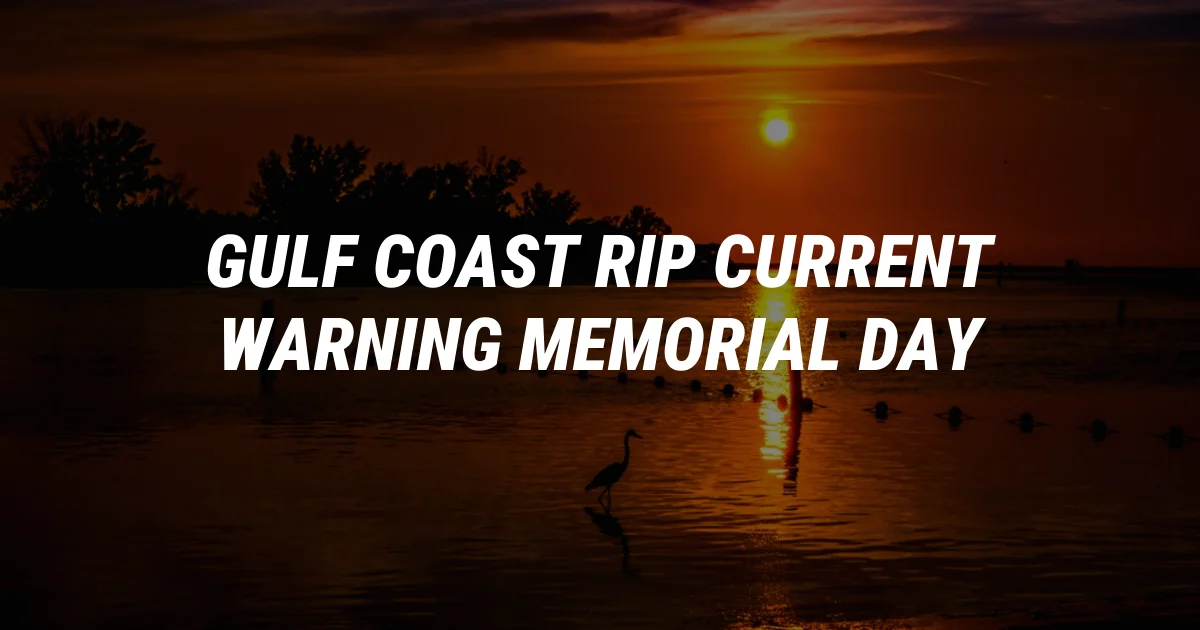 Gulf Coast Alert: Deadly Rip Currents Threaten Memorial Day