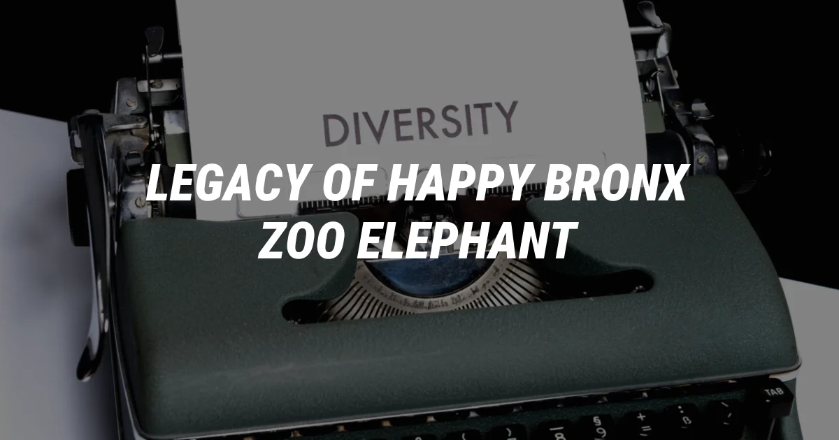 The Legacy of Happy: Remembering the Historic Bronx Zoo Elephant