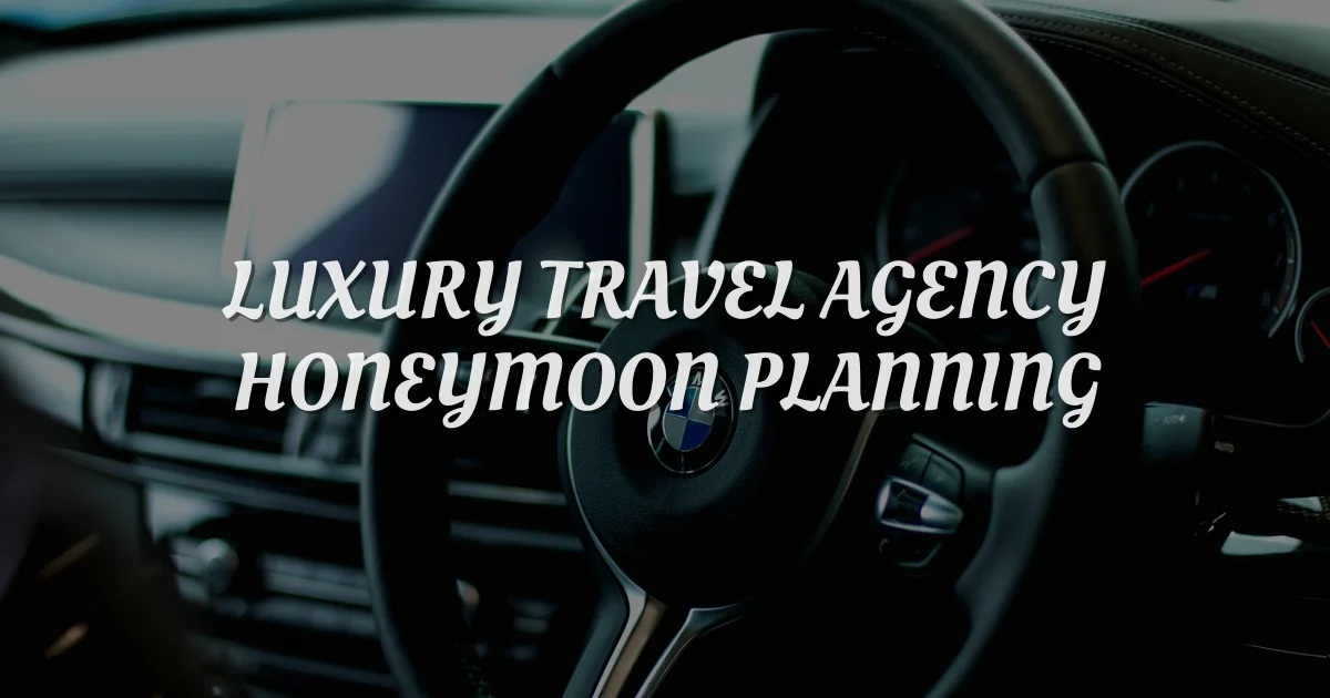 Why a Luxury Travel Agency is Essential for Your Honeymoon