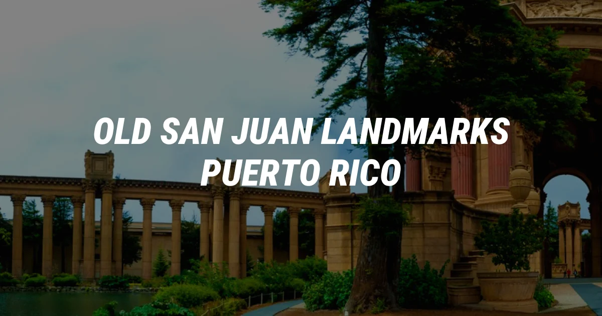 Old San Juan Landmarks You Simply Cannot Miss